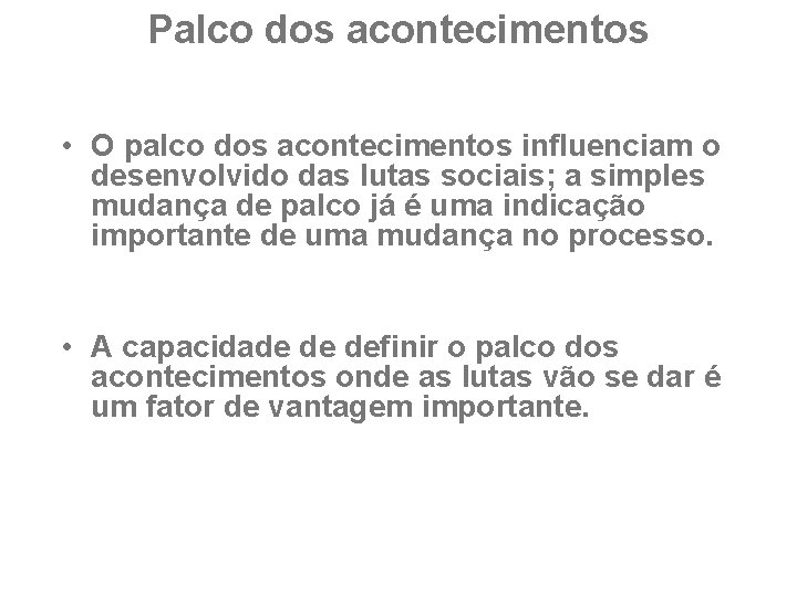 Palco dos acontecimentos • O palco dos acontecimentos influenciam o desenvolvido das lutas sociais;