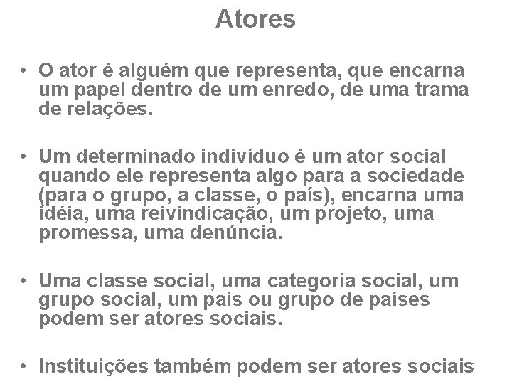 Atores • O ator é alguém que representa, que encarna um papel dentro de