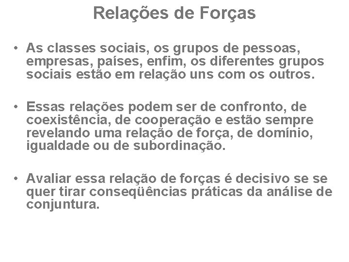 Relações de Forças • As classes sociais, os grupos de pessoas, empresas, países, enfim,