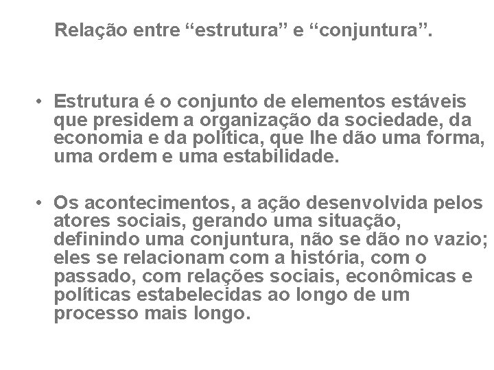 Relação entre “estrutura” e “conjuntura”. • Estrutura é o conjunto de elementos estáveis que