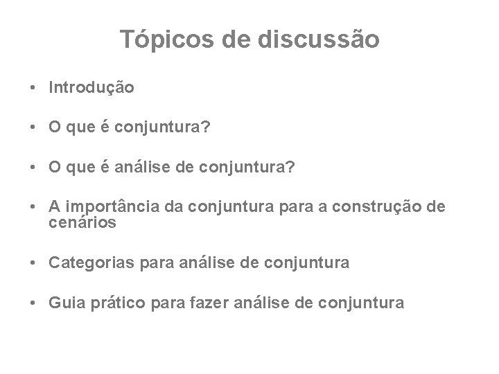 Tópicos de discussão • Introdução • O que é conjuntura? • O que é