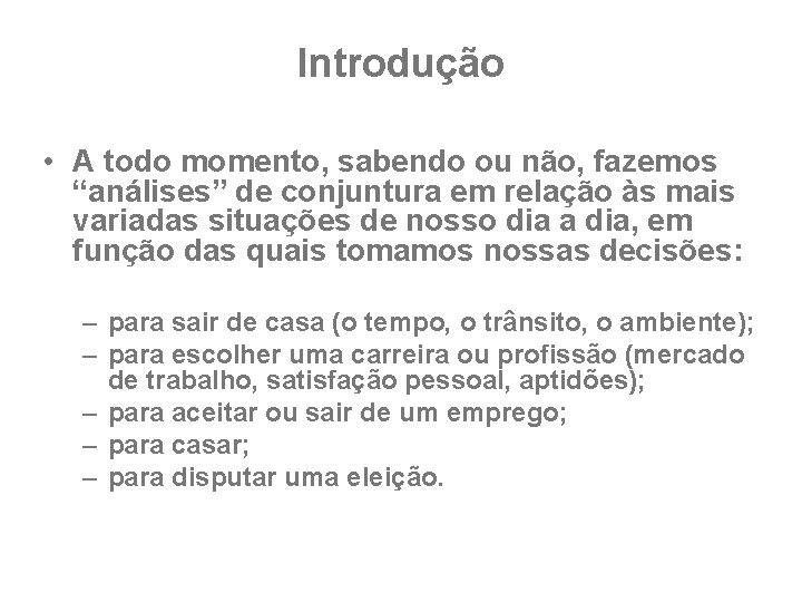 Introdução • A todo momento, sabendo ou não, fazemos “análises” de conjuntura em relação