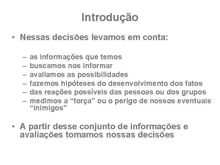 Introdução • Nessas decisões levamos em conta: – – – as informações que temos