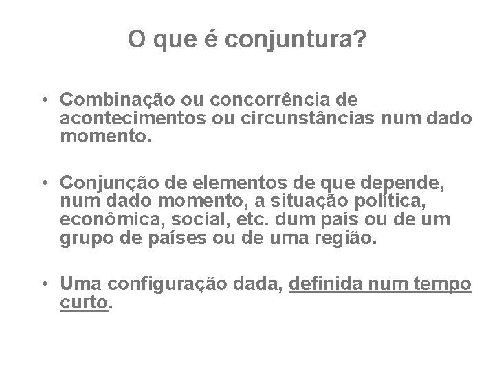 O que é conjuntura? • Combinação ou concorrência de acontecimentos ou circunstâncias num dado