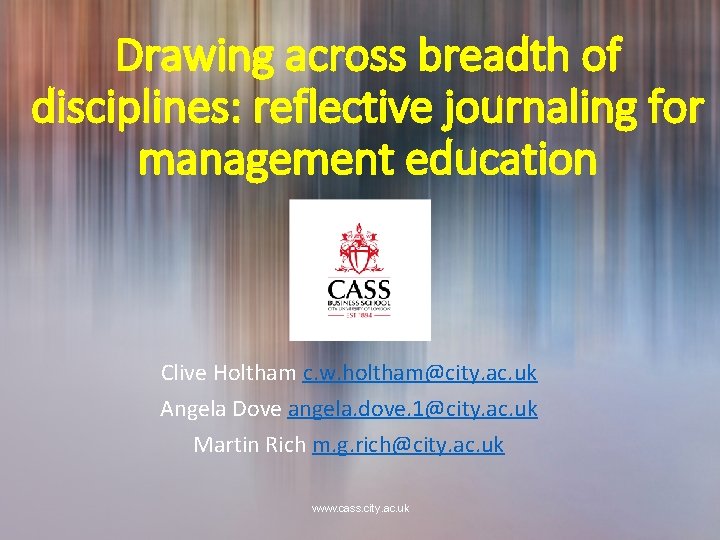 Drawing across breadth of disciplines: reflective journaling for management education Clive Holtham c. w.