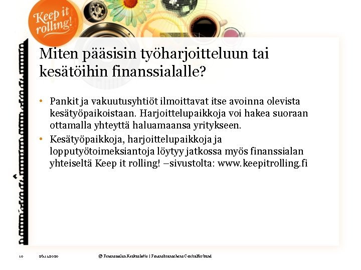 Miten pääsisin työharjoitteluun tai kesätöihin finanssialalle? • Pankit ja vakuutusyhtiöt ilmoittavat itse avoinna olevista