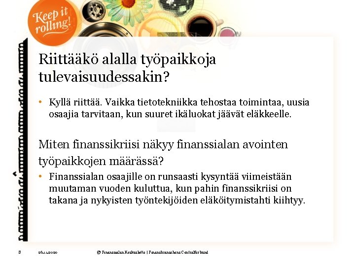 Riittääkö alalla työpaikkoja tulevaisuudessakin? • Kyllä riittää. Vaikka tietotekniikka tehostaa toimintaa, uusia osaajia tarvitaan,