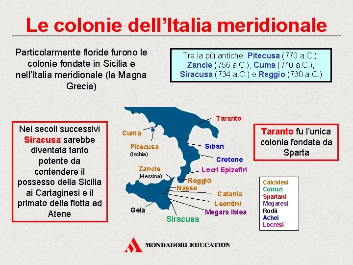 Le colonie dell’Italia meridionale Particolarmente floride furono le colonie fondate in Sicilia e nell’Italia