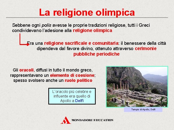 La religione olimpica Sebbene ogni polis avesse le proprie tradizioni religiose, tutti i Greci