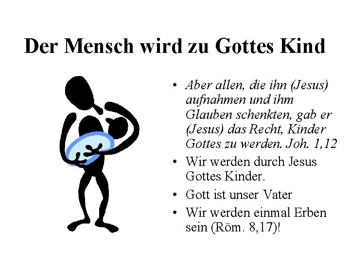 Der Mensch wird zu Gottes Kind • Aber allen, die ihn (Jesus) aufnahmen und