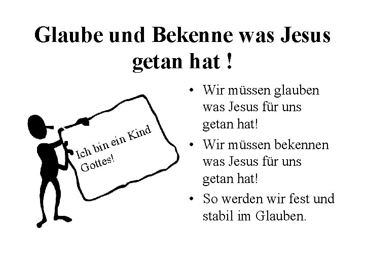 Glaube und Bekenne was Jesus getan hat ! ne i b Ich s! te