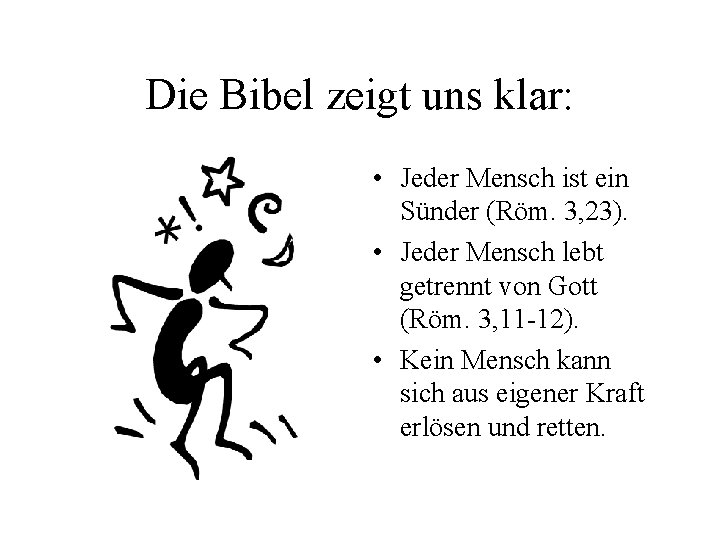 Die Bibel zeigt uns klar: • Jeder Mensch ist ein Sünder (Röm. 3, 23).