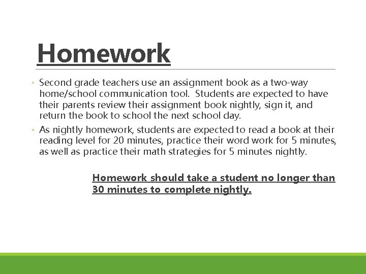 Homework ◦ Second grade teachers use an assignment book as a two-way home/school communication Homework ◦ Second grade teachers use an assignment book as a two-way home/school communication