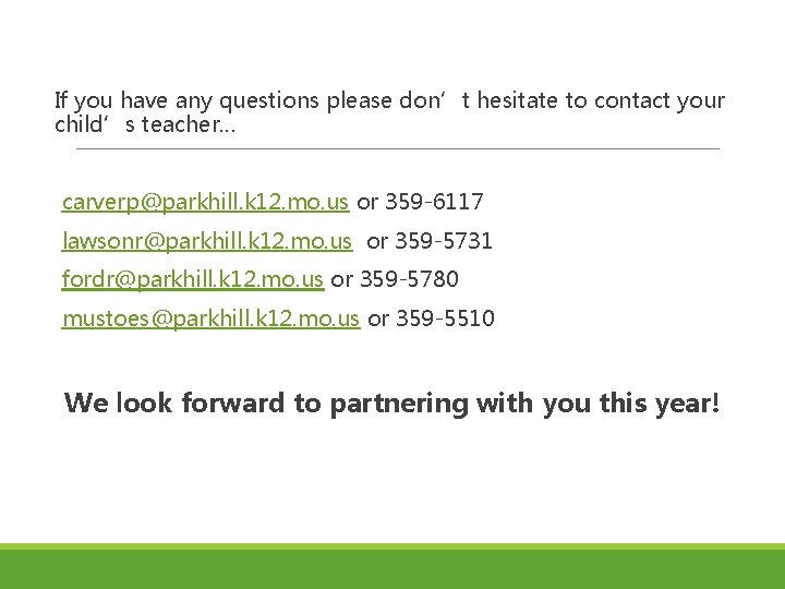 If you have any questions please don’t hesitate to contact your child’s teacher… carverp@parkhill. If you have any questions please don’t hesitate to contact your child’s teacher… carverp@parkhill.