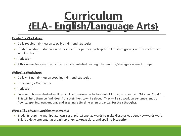 Curriculum (ELA- English/Language Arts) Reader’s Workshop: ◦ Daily reading mini-lesson teaching skills and strategies Curriculum (ELA- English/Language Arts) Reader’s Workshop: ◦ Daily reading mini-lesson teaching skills and strategies