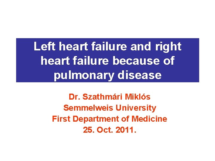 Left heart failure and right heart failure because of pulmonary disease Dr. Szathmári Miklós