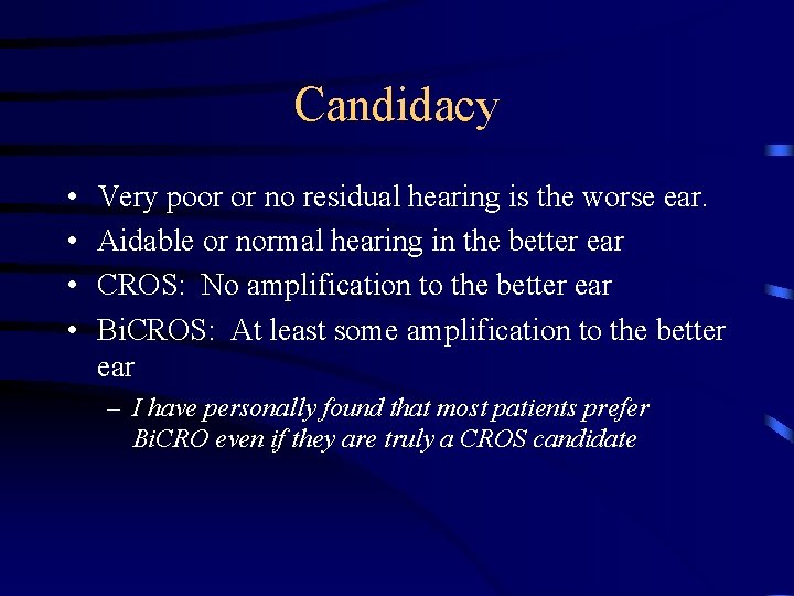 Candidacy • • Very poor or no residual hearing is the worse ear. Aidable