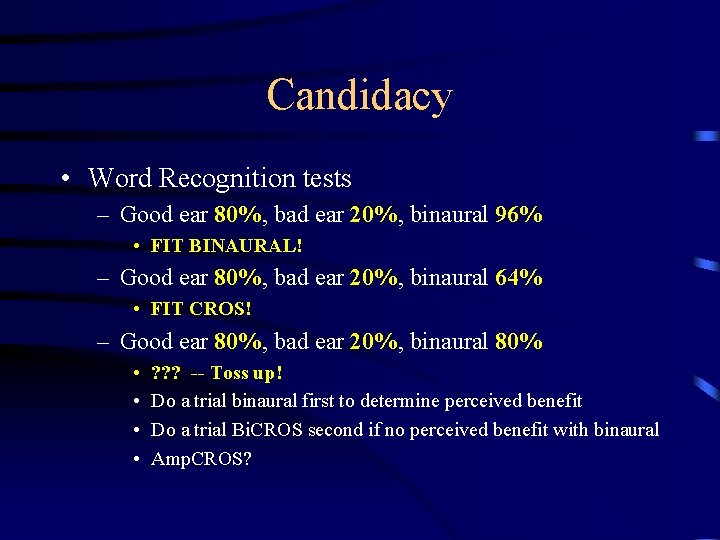 Candidacy • Word Recognition tests – Good ear 80%, bad ear 20%, binaural 96%