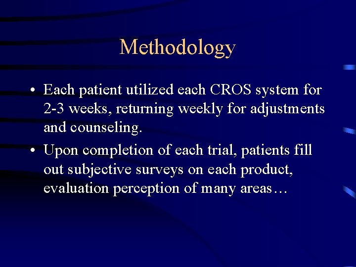 Methodology • Each patient utilized each CROS system for 2 -3 weeks, returning weekly
