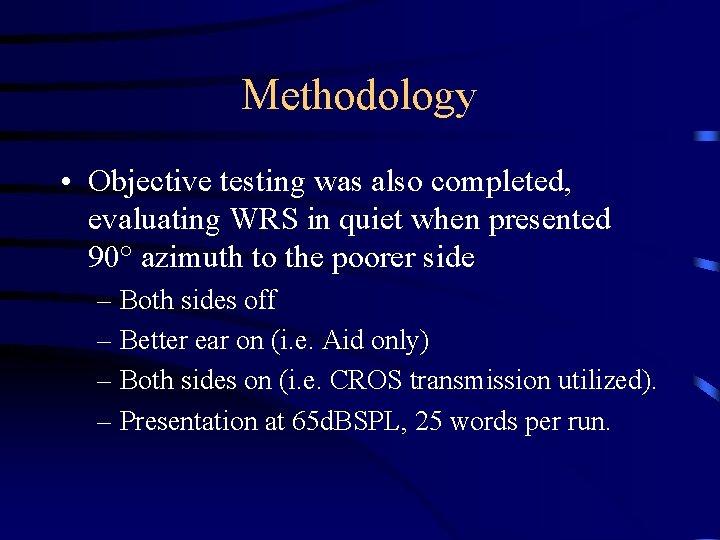 Methodology • Objective testing was also completed, evaluating WRS in quiet when presented 90°