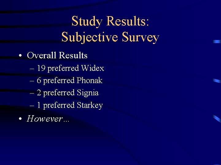 Study Results: Subjective Survey • Overall Results – 19 preferred Widex – 6 preferred