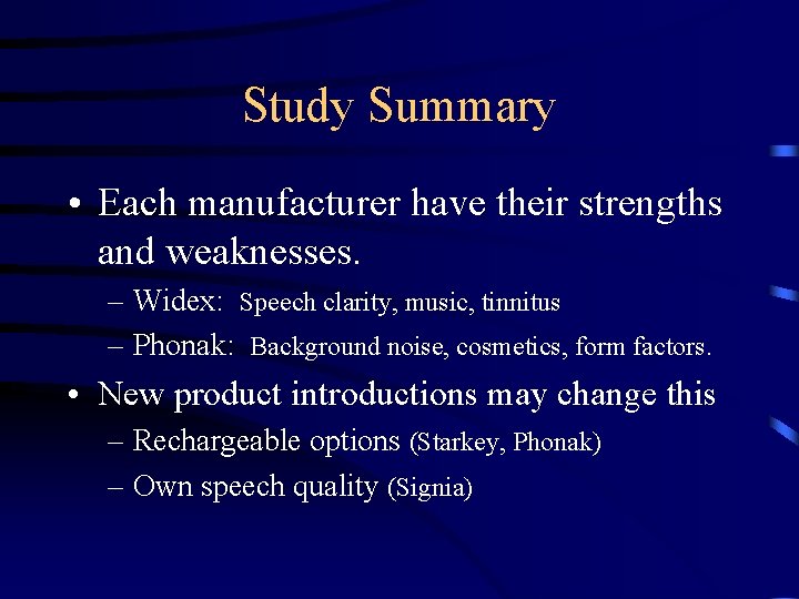 Study Summary • Each manufacturer have their strengths and weaknesses. – Widex: Speech clarity,