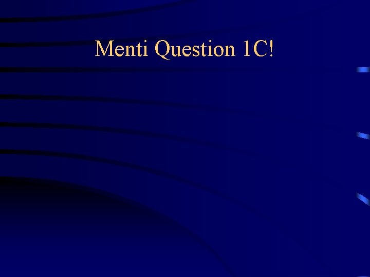 Menti Question 1 C! 