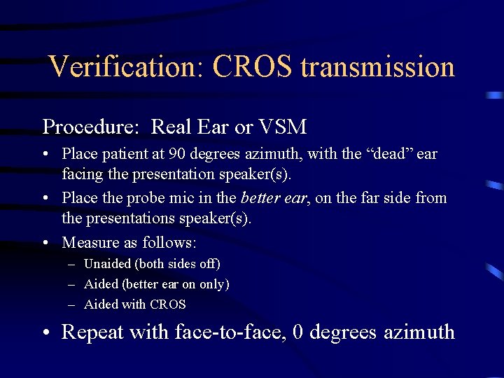 Verification: CROS transmission Procedure: Real Ear or VSM • Place patient at 90 degrees