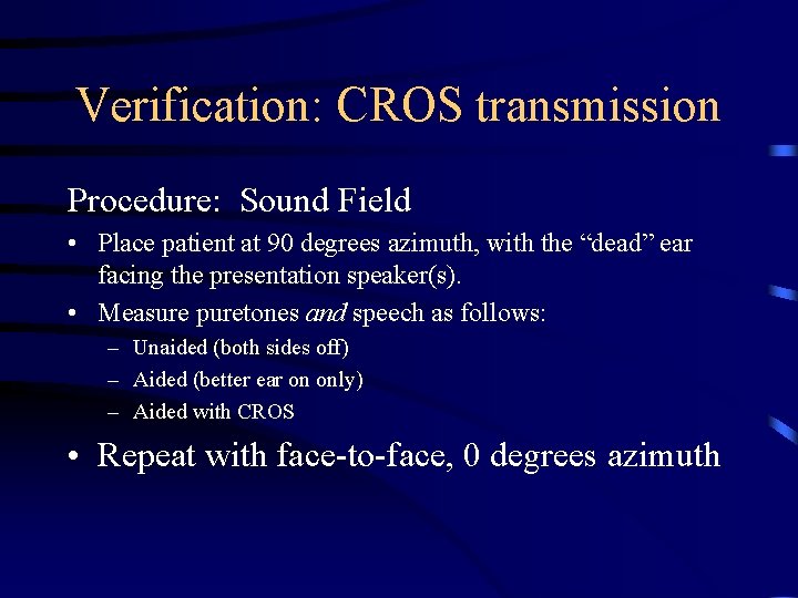 Verification: CROS transmission Procedure: Sound Field • Place patient at 90 degrees azimuth, with