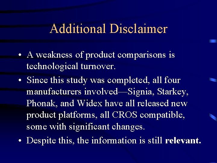 Additional Disclaimer • A weakness of product comparisons is technological turnover. • Since this