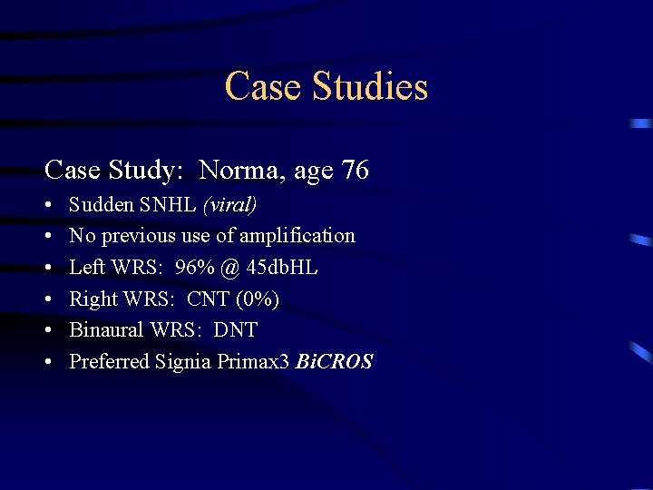 Case Studies Case Study: Norma, age 76 • • • Sudden SNHL (viral) No
