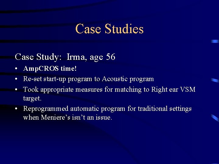 Case Studies Case Study: Irma, age 56 • Amp. CROS time! • Re-set start-up