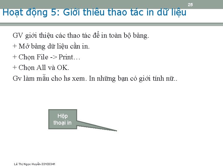 Hoạt động 5: Giới thiêu thao tác in dữ liệu GV giới thiệu các