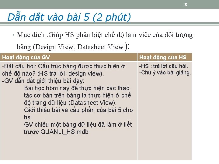 8 Dẫn dắt vào bài 5 (2 phút) • Mục đích : Giúp HS