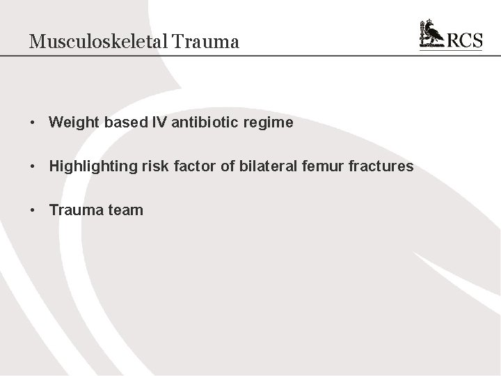 Musculoskeletal Trauma • Weight based IV antibiotic regime • Highlighting risk factor of bilateral