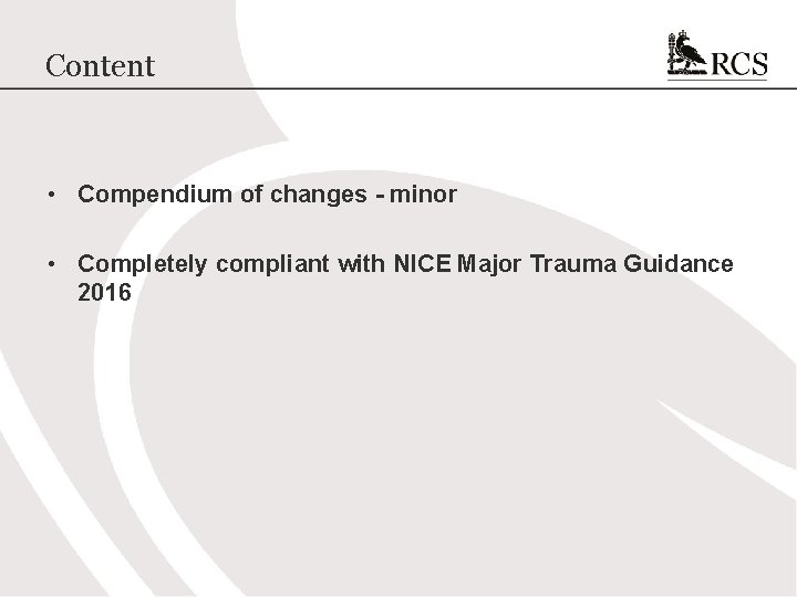 Content • Compendium of changes - minor • Completely compliant with NICE Major Trauma