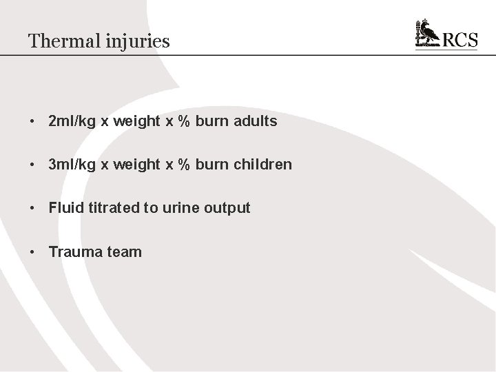 Thermal injuries • 2 ml/kg x weight x % burn adults • 3 ml/kg