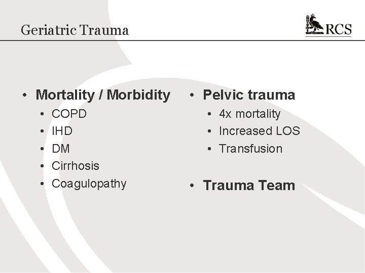 Geriatric Trauma • Mortality / Morbidity • • • COPD IHD DM Cirrhosis Coagulopathy