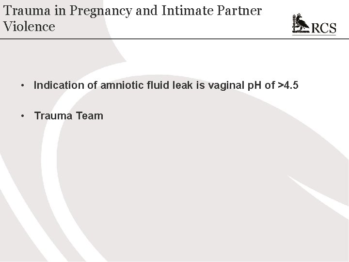 Trauma in Pregnancy and Intimate Partner Violence • Indication of amniotic fluid leak is