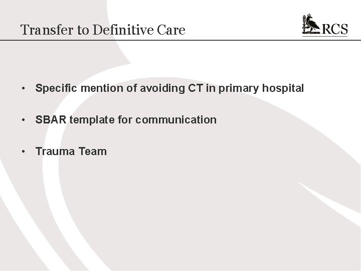 Transfer to Definitive Care • Specific mention of avoiding CT in primary hospital •