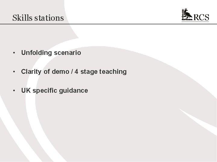 Skills stations • Unfolding scenario • Clarity of demo / 4 stage teaching •