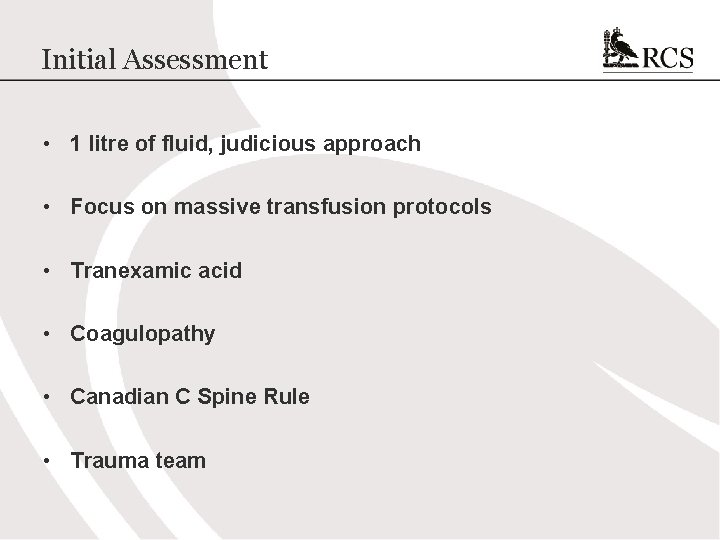 Initial Assessment • 1 litre of fluid, judicious approach • Focus on massive transfusion