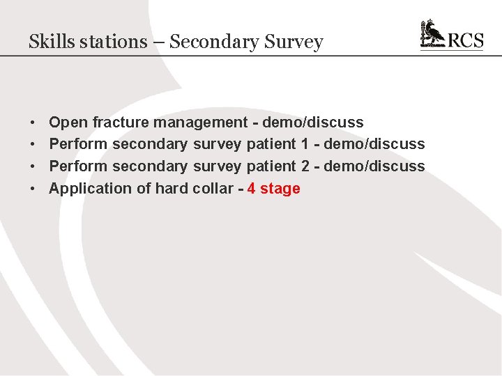 Skills stations – Secondary Survey • • Open fracture management - demo/discuss Perform secondary