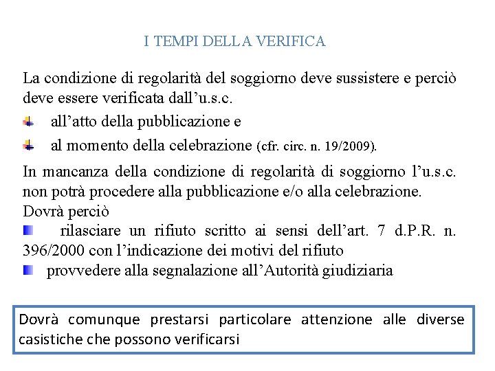 I TEMPI DELLA VERIFICA La condizione di regolarità del soggiorno deve sussistere e perciò