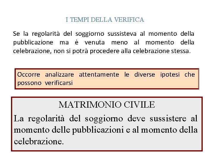 I TEMPI DELLA VERIFICA Se la regolarità del soggiorno sussisteva al momento della pubblicazione