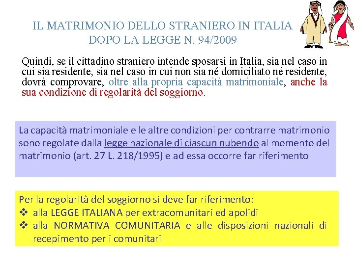 IL MATRIMONIO DELLO STRANIERO IN ITALIA DOPO LA LEGGE N. 94/2009 Quindi, se il