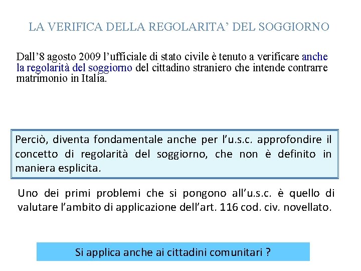 LA VERIFICA DELLA REGOLARITA’ DEL SOGGIORNO Dall’ 8 agosto 2009 l’ufficiale di stato civile