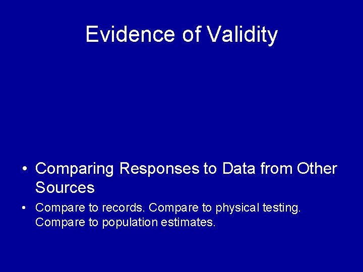 Evidence of Validity • Comparing Responses to Data from Other Sources • Compare to