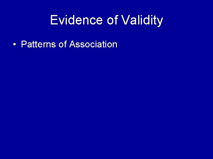 Evidence of Validity • Patterns of Association 