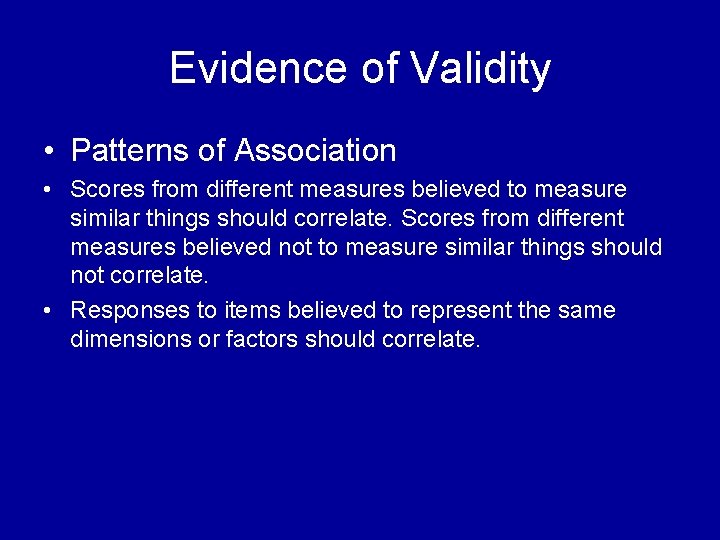 Evidence of Validity • Patterns of Association • Scores from different measures believed to